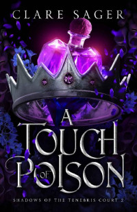 Clare Sager — A Touch of Poison (Shadows of the Tenebris Court Book 2)