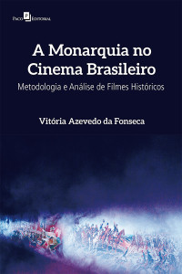 Vitria Azevedo Da Fonseca; — A Monarquia no Cinema Brasileiro