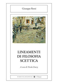 Giuseppe Rensi — Lineamenti di filosofia scettica (Italian Edition)