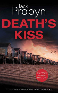 Jack Probyn — Death's Kiss: A Chilling Essex Murder Mystery Novel (DS Tomek Bowen Crime Thriller Book 4)