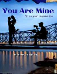 Praneetha Gutta — You Are Mine: so are your dreams too