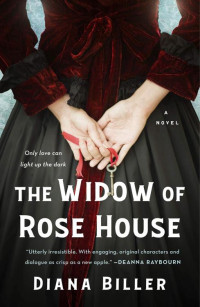 Diana Biller [Biller, Diana] — The Widow of Rose House: A Novel