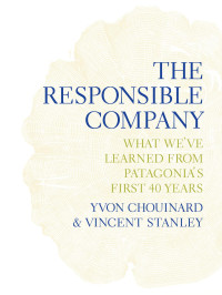 Yvon Chouinard & Vincent Stanley — The Responsible Company