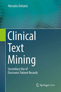 Hercules Dalianis [Dalianis, Hercules] — Clinical Text Mining: Secondary Use of Electronic Patient Records