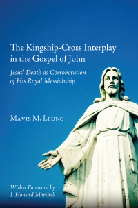 Mavis M. Leung; — The Kingship-Cross Interplay in the Gospel of John