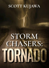 Scott Kujawa — Storm Chasers: Tornado