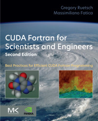 Gregory Ruetsch & Massimiliano Fatica — CUDA Fortran for Scientists and Engineers : Best Practices for Efficient CUDA Fortran Programming