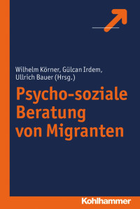 Korner, Wilhelm.;Bauer, Ullrich.;Irdem, Gulcan.; — Psycho-soziale Beratung von Migranten