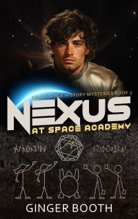 Booth, Ginger — Nexus At Space Academy (Nexus Space History Mysteries Book 3)