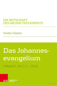 Walter Klaiber — Das Johannesevangelium, Teilband 1: Joh 1,1 – 10,42