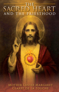 Mother Louise Margaret Claret; — The Sacred Heart and the Priesthood