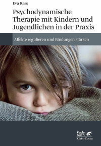 Eva Rass; — Psychodynamische Therapie mit Kindern und Jugendlichen in der Praxis