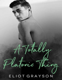 Eliot Grayson — A Totally Platonic Thing (Santa Rafaela Book 2)