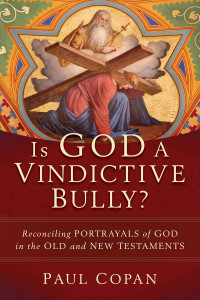 Copan, Paul; — Is God a Vindictive Bully?