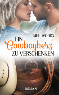 Mel Woods — Ein Cowboyherz zu verschenken: (Montana Souls 4: Sam & Ashley) (German Edition)