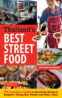 Chawadee Nualkhair — Thailand's Best Street Food: The Complete Guide to Streetside Dining in Bangkok, Chiang Mai, Phuket and Other Areas