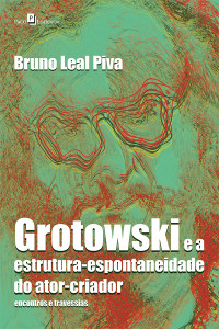 Bruno Leal Piva; — Grotowski e a estrutura-espontaneidade do ator-criador