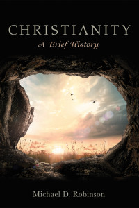 Michael D. Robinson; — Christianity: A Brief History