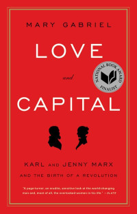 Mary Gabriel — Love and Capital: Karl and Jenny Marx and the Birth of a Revolution