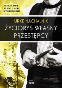 Urke Nachalnik — Życiorys wlasny przestepcy