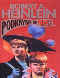Robert A Heinlein — Podkayne of Mars