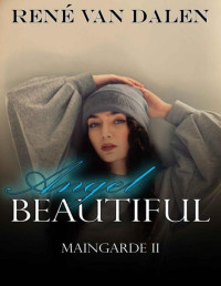 Rene Van Dalen — Angel Beautiful (MAINGARDE Book 2)