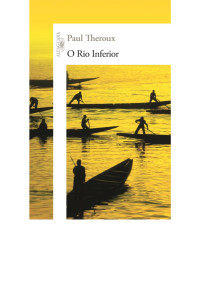 Paul Theroux — O Rio Inferior