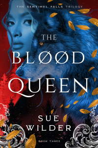 Sue Wilder — The Blood Queen (Sentinel Falls Trilogy Book 3)