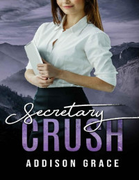 Addison Grace — Secretary Crush: a small town contemporary work romance (The Crush Series)