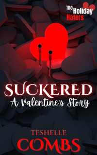 Teshelle Combs — Suckered: A Valentine's Story (The Holiday Haters, #1)