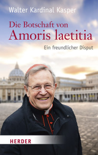 Walter Kasper — Die Botschaft von Amoris laetitia