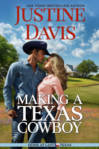 Justine Davis — Making A Texas Cowboy (Home at Last Texas Book 1)