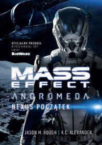 Jason M. Hough & K. C. Alexander — Mass Effect Andromeda: Nexus Początek