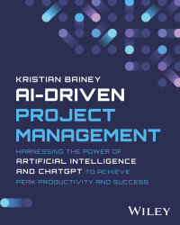 Kristian Bainey — AI-Driven Project Management: Harnessing the Power of Artificial Intelligence and ChatGPT