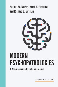 Barrett W. McRay & Mark A. Yarhouse & Richard E. Butman — Modern Psychopathologies - A Comprehensive Christian Appraisal