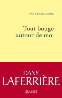 Laferrière, Dany — Tout bouge autour de moi