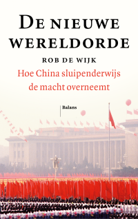 Rob de Wijk — De nieuwe wereldorde: Hoe China sluipenderwijs de macht overneemt.
