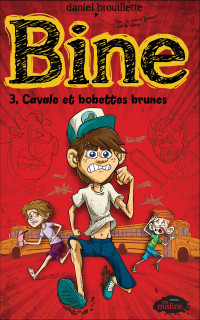 Daniel Brouillette — Bine 3 : Cavale et bobettes brunes
