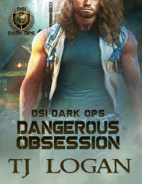 TJ Logan — Dangerous Obsession (OSI Dark Ops Book 1)