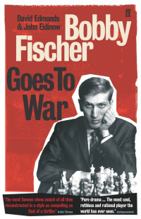 David Edmonds & John Eidinow — Bobby Fischer Goes to War