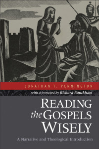 Pennington, Jonathan T.; — Reading the Gospels Wisely