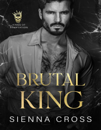 Sienna Cross — Brutal King: A Dark Mafia Stalker Romance (Kings of Temptation)