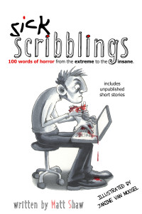 Shaw, Matt — Sick Scribblings: 100 Words Of Horror from the Extreme to the Insane