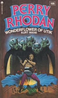 Kurt Mahr — Perry Rhodan 105 - Wonderflower of Utik