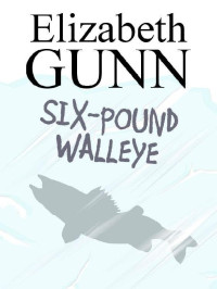 Elizabeth Gunn — Six Pound Walleye (A Jake Hines Mystery Book 4)