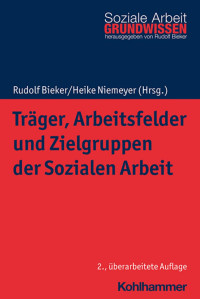 Rudolf Bieker & Heike Niemeyer — Träger, Arbeitsfelder und Zielgruppen der Sozialen Arbeit