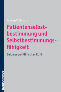 Jochen Vollmann; — Patientenselbstbestimmung und Selbstbestimmungsfhigkeit