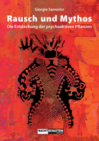 Giorgio Samorini — Rausch und Mythos. Die Entdeckung der psychoaktiven Pflanzen