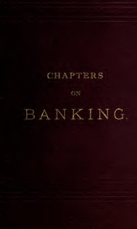 Dunbar, Charles Franklin, 1830-1900 — Chapters on banking