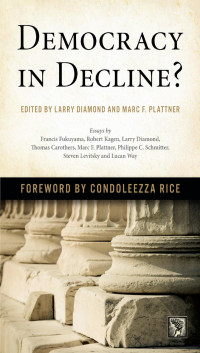 edited by Larry Diamond & Marc F. Plattner. essays by Francis Fukuyama, Robert Kagen, Larry Diamond, Thomas Carothers, Marc F. Plattner, Philippe C. Schmitter, Steven Levitsky & Lucan Way. foreword by Condoleezza Rice — Democracy in Decline?